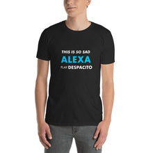 Load image into Gallery viewer, This Is So Sad Alexa Play Despacito - Cleus